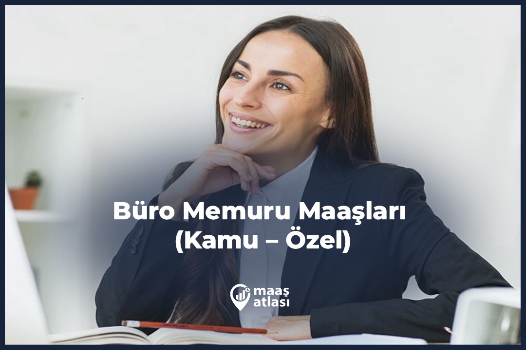 Büro Memuru Maaşları 2025 (Kamu – Özel)