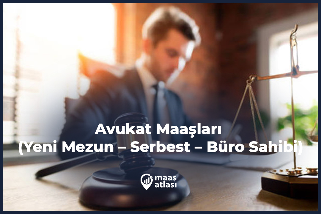 Avukat Maaşları 2025 (Yeni Mezun – Serbest – Büro Sahibi)