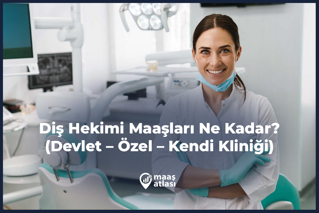 Diş Hekimi Maaşları Ne Kadar? 2025 (Devlet – Özel – Kendi Kliniği)