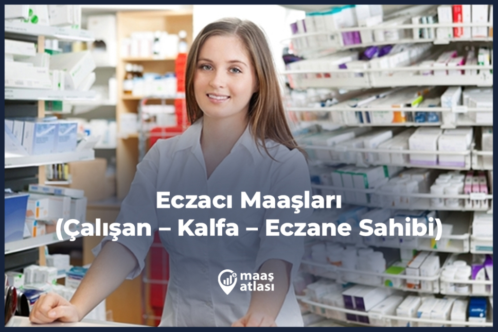 Eczacı Maaşları 2025 (Çalışan – Kalfa – Eczane Sahibi)