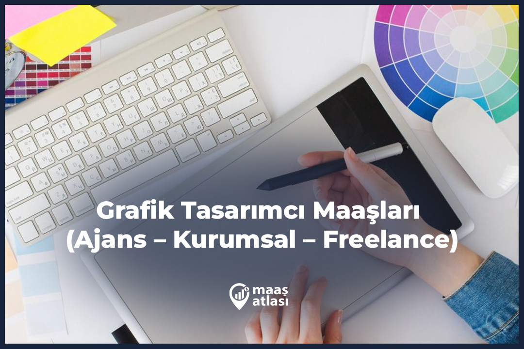 Grafik Tasarımcı Maaşları 2025 (Ajans – Kurumsal – Freelance)