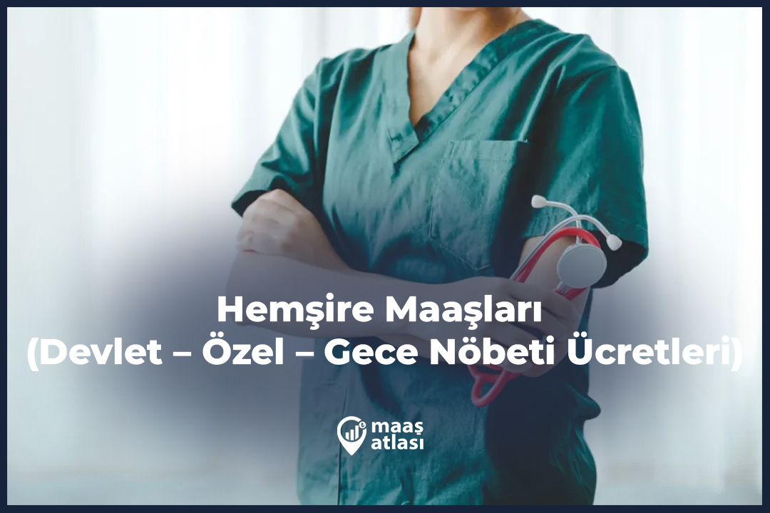 Hemşire Maaşları 2025 (Devlet – Özel – Gece Nöbeti Ücretleri)