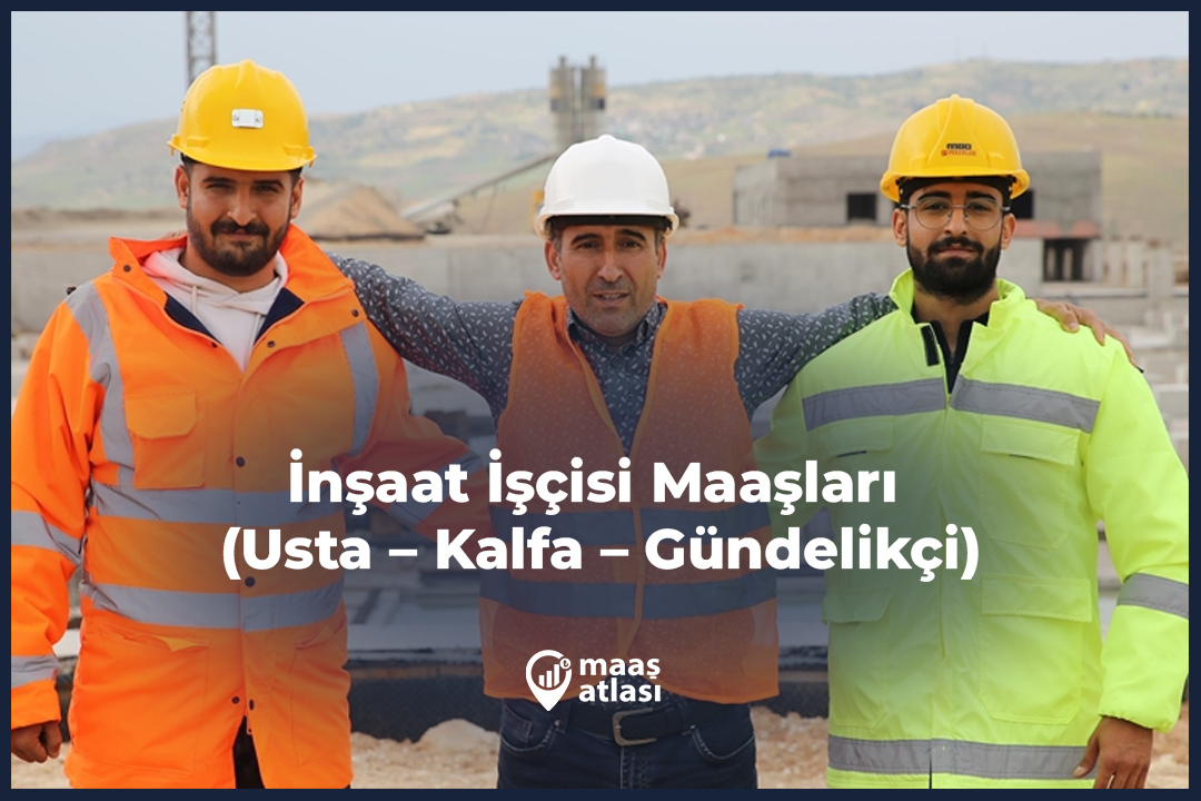 İnşaat İşçisi Maaşları 2025 (Usta – Kalfa – Gündelikçi)