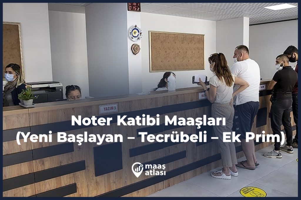Noter Katibi Maaşları 2025 (Yeni Başlayan – Tecrübeli – Ek Prim)