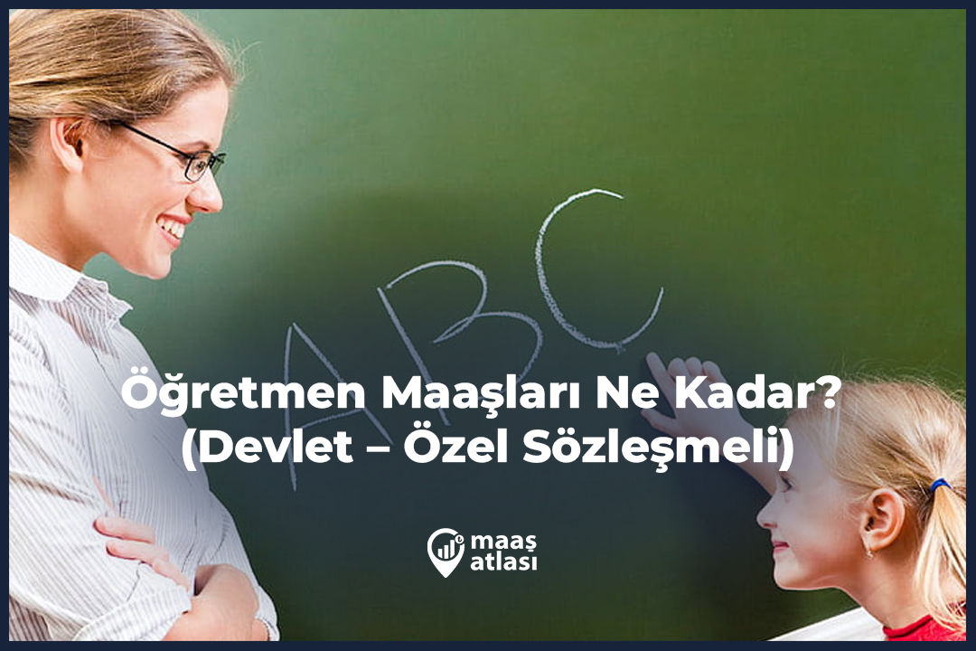 Öğretmen Maaşları Ne Kadar? 2025 (Devlet – Özel Sözleşmeli)