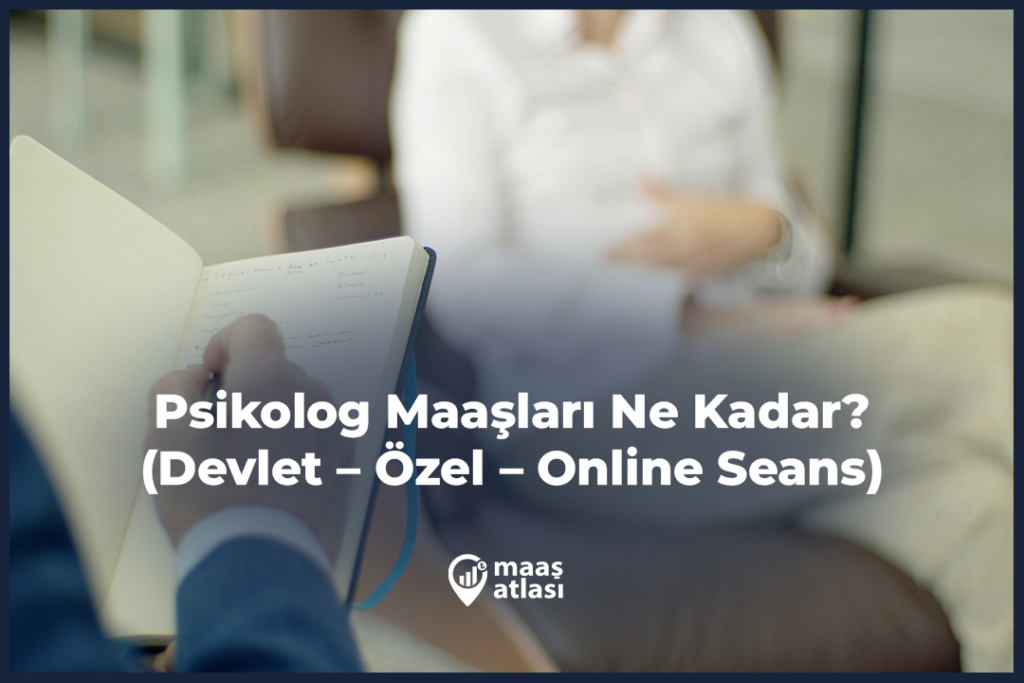Psikolog Maaşları Ne Kadar? 2025 (Devlet – Özel – Online Seans)