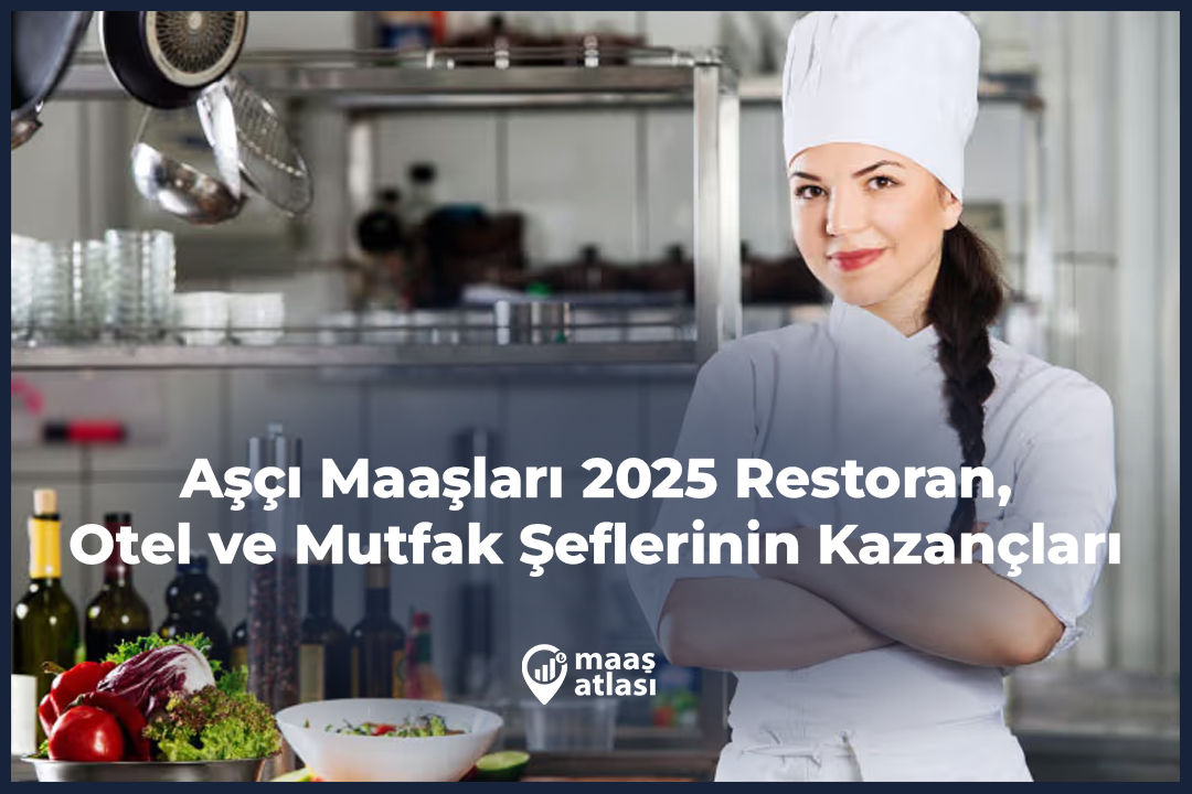 Aşçı Maaşları 2025 Restoran, Otel ve Mutfak Şeflerinin Kazançları
