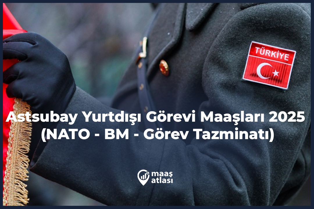 Astsubay Yurtdışı Görevi Maaşları 2025 (NATO - BM - Görev Tazminatı)