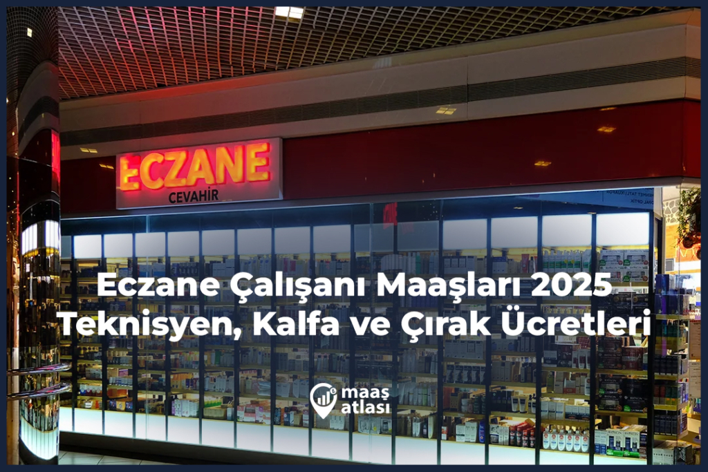 Eczane Çalışanı Maaşları 2025 - Teknisyen, Kalfa ve Çırak Ücretleri