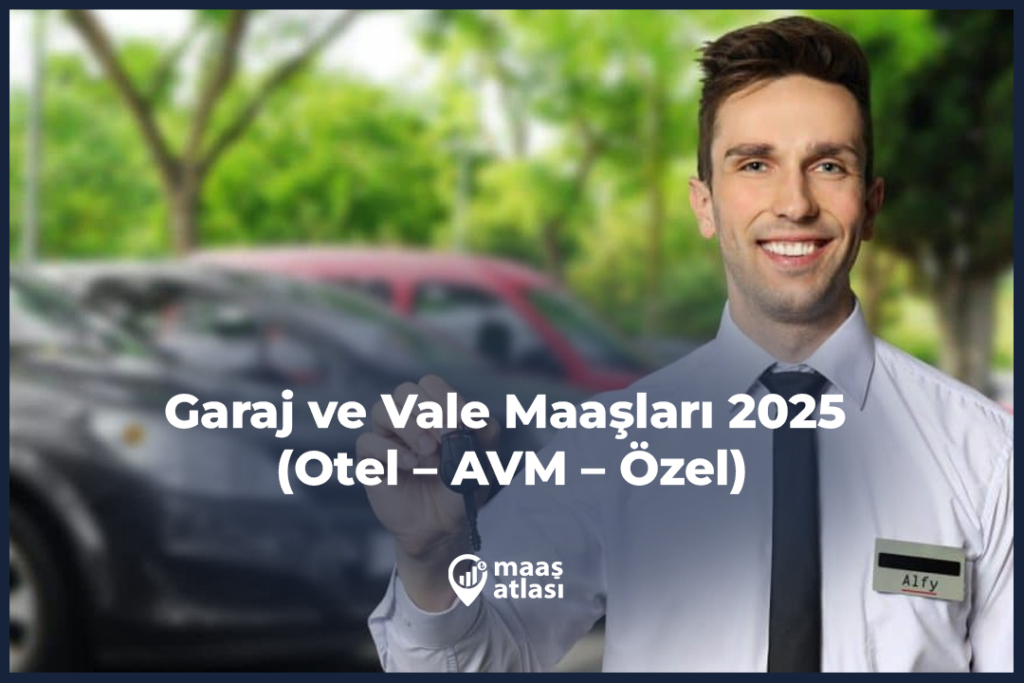 Garaj ve Vale Maaşları 2025 (Otel – AVM – Özel)
