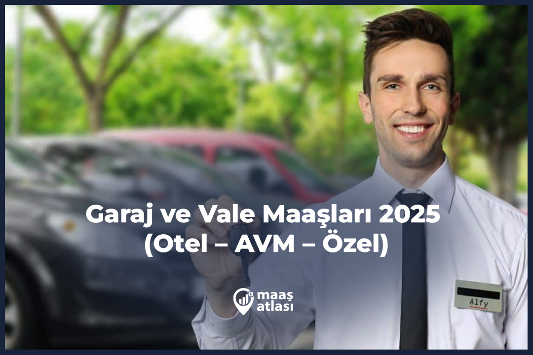Garaj ve Vale Maaşları 2025 (Otel – AVM – Özel)