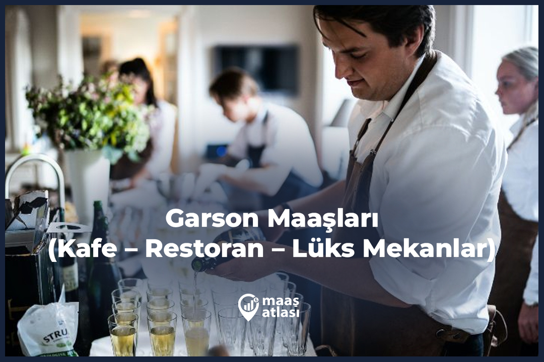 Garson Maaşları 2025 (Kafe – Restoran – Lüks Mekanlar)