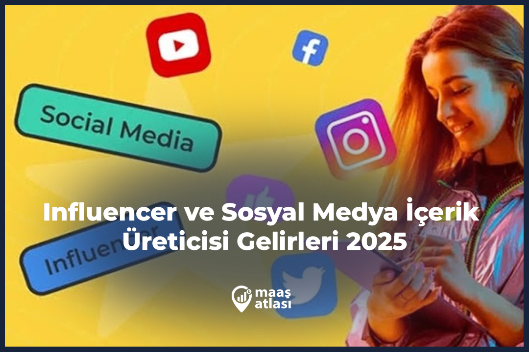 Influencer ve Sosyal Medya İçerik Üreticisi Gelirleri 2025