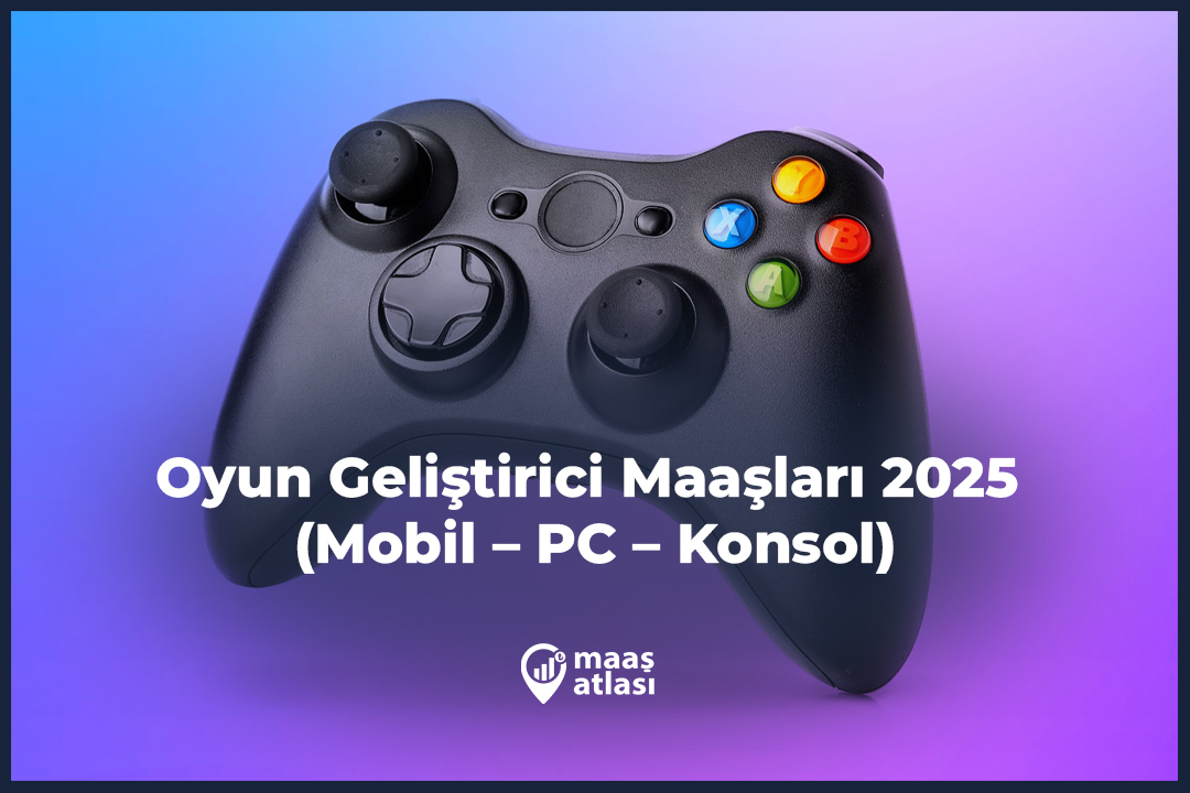 Oyun Geliştirici Maaşları 2025 (Mobil – PC – Konsol)