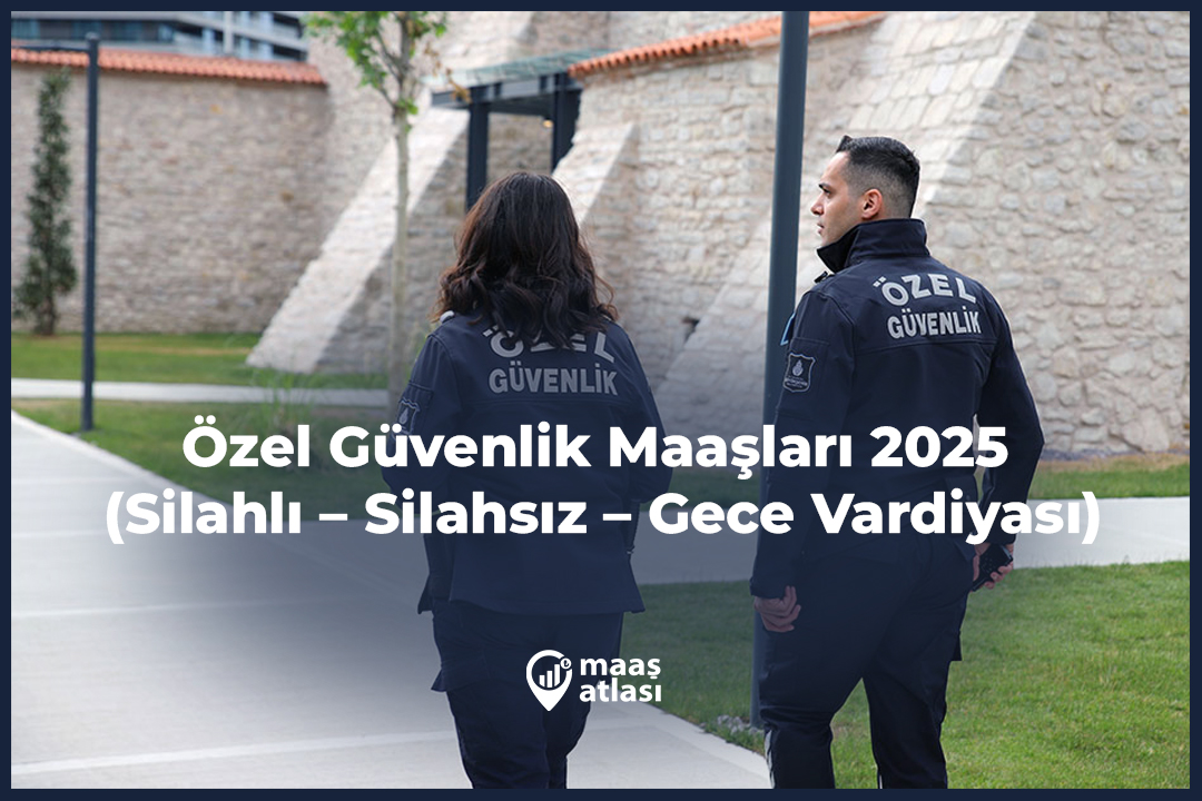 Özel Güvenlik Maaşları 2025 (Silahlı – Silahsız – Gece Vardiyası)