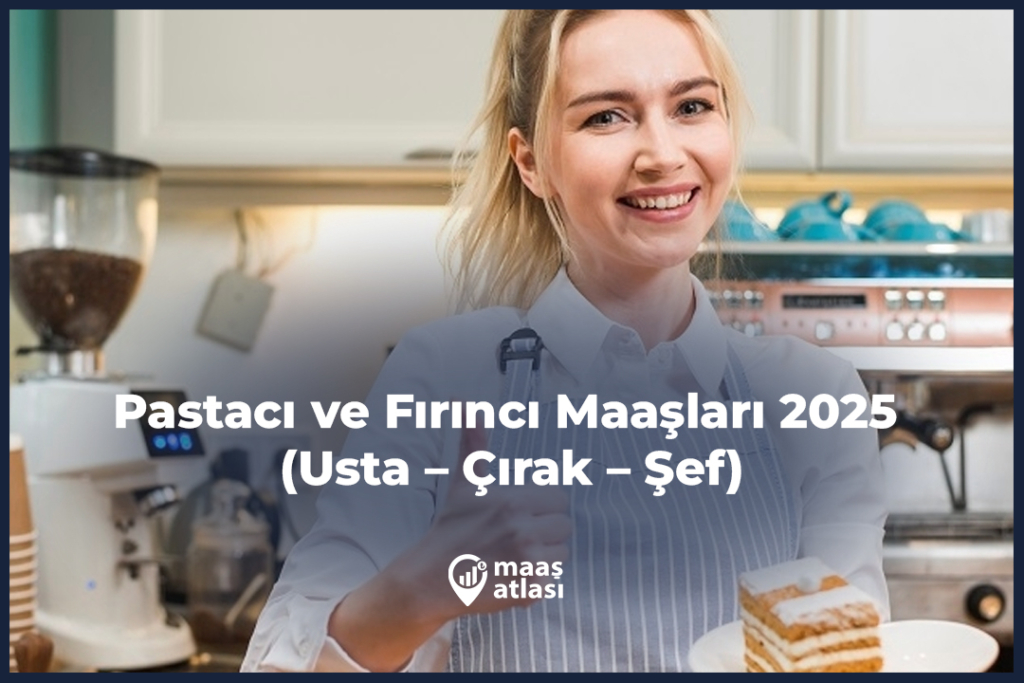 Pastacı ve Fırıncı Maaşları 2025 (Usta – Çırak – Şef)