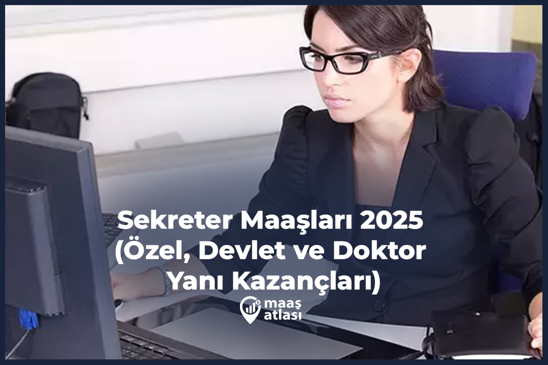 Sekreter Maaşları 2025 (Özel, Devlet ve Doktor Yanı Kazançları)