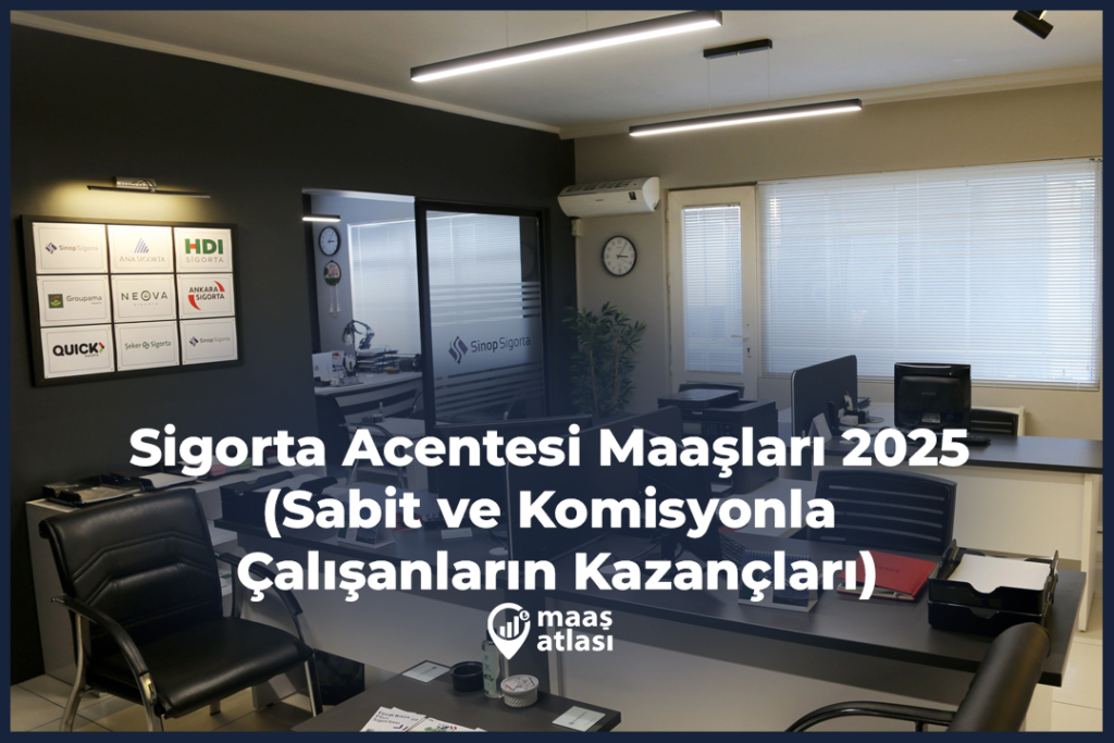 Sigorta Acentesi Maaşları 2025 (Sabit ve Komisyonla Çalışanların Kazançları)