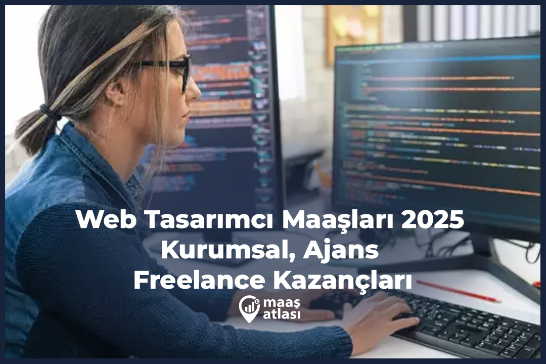 Web Tasarımcı Maaşları 2025 - Kurumsal, Ajans ve Freelance Kazançları