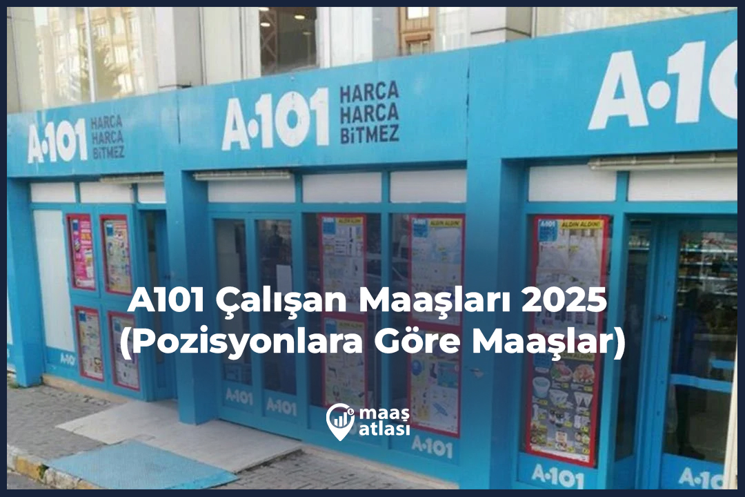 A101 Çalışan Maaşları 2025 (Pozisyonlara Göre Maaşlar)