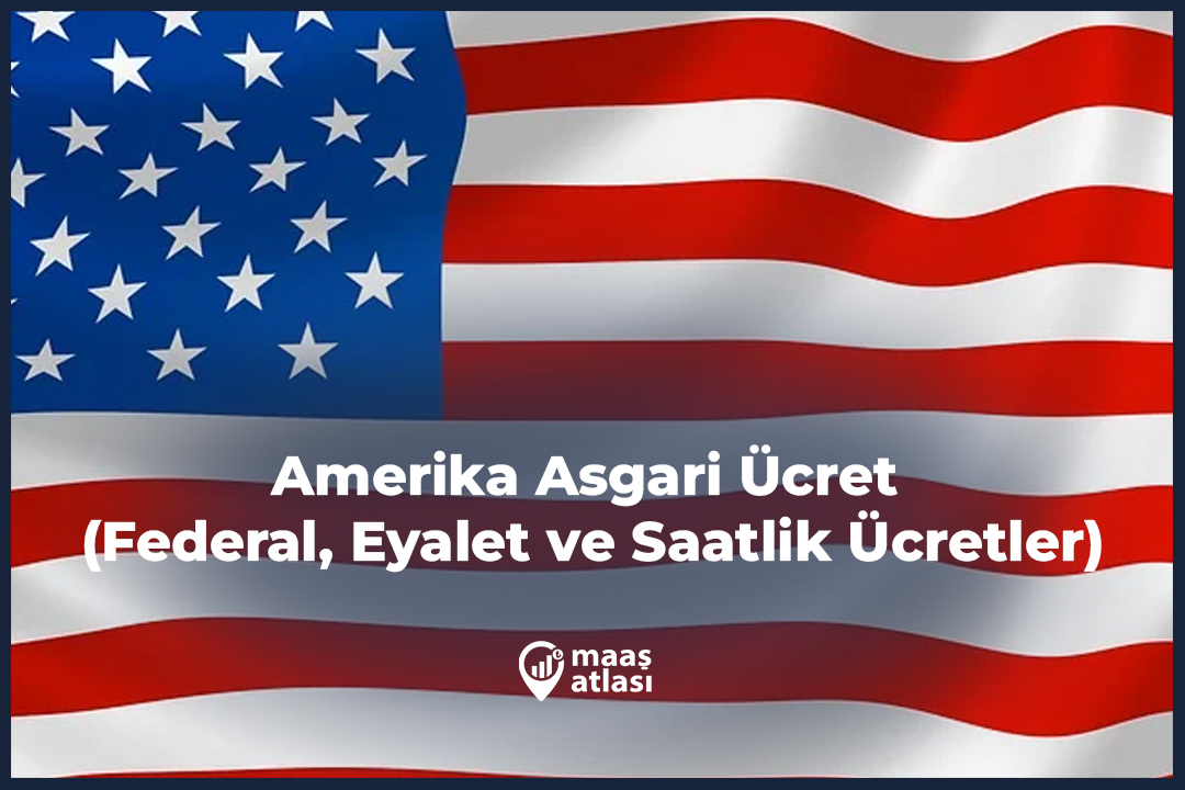 Amerika Asgari Ücret (Federal, Eyalet ve Saatlik Ücretler)