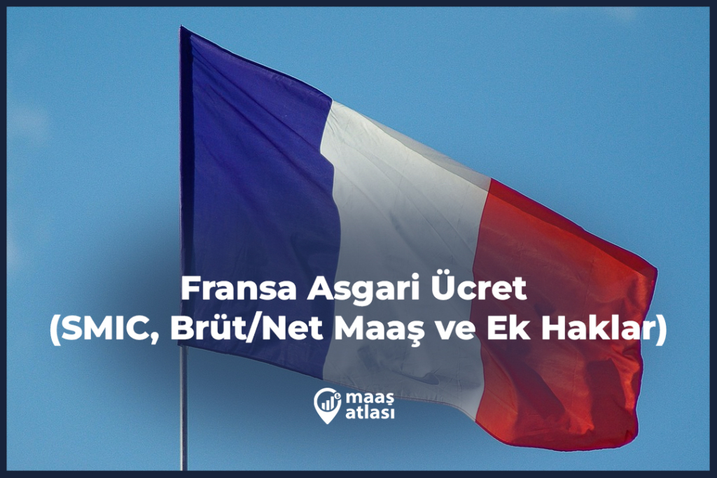 Fransa Asgari Ücret SMIC, BrütNet Maaş ve Ek Haklar