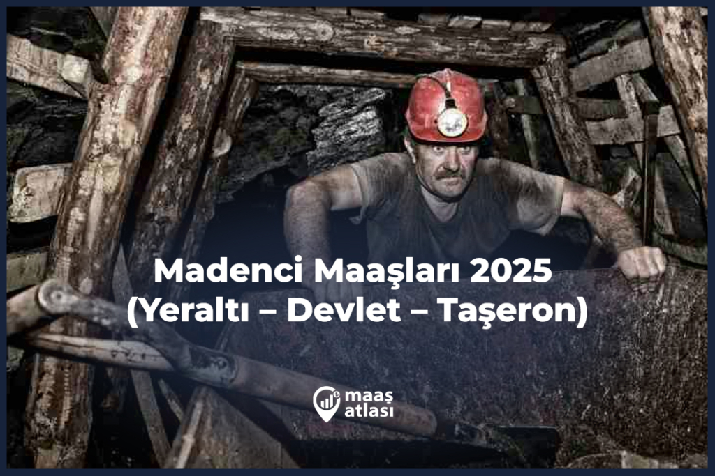 Madenci Maaşları 2025 (Yeraltı – Devlet – Taşeron)