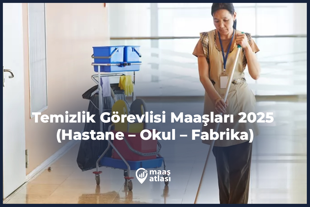 Temizlik Görevlisi Maaşları 2025 (Hastane – Okul – Fabrika)