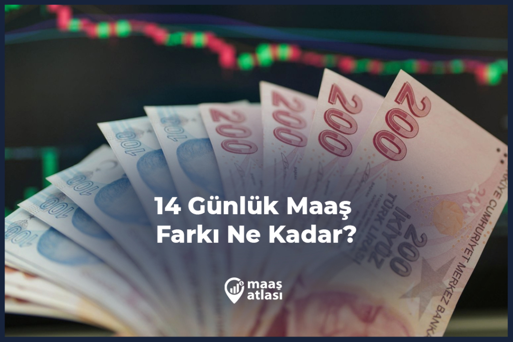 14 Günlük Maaş Farkı Ne Kadar?