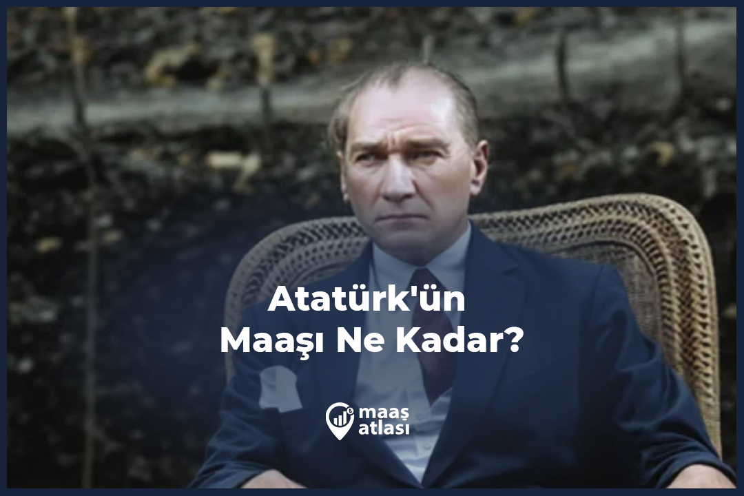 Atatürk'ün Maaşı Ne Kadar?