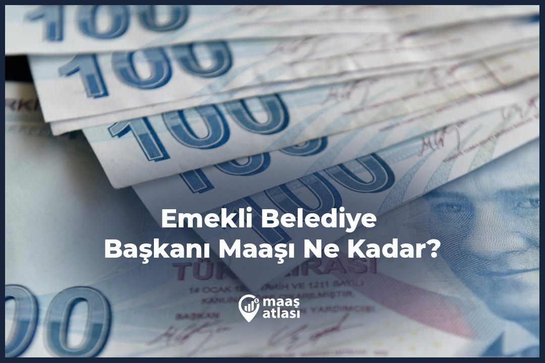Emekli Belediye Başkanı Maaşı Ne Kadar?