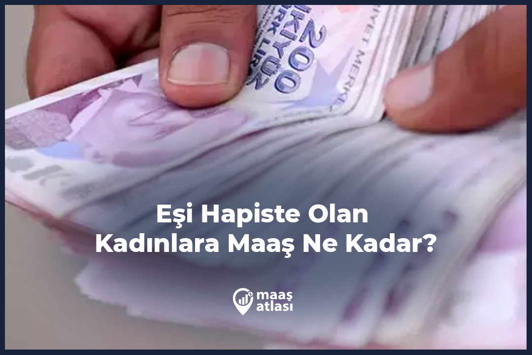 Eşi Hapiste Olan Kadınlara Maaş Ne Kadar?