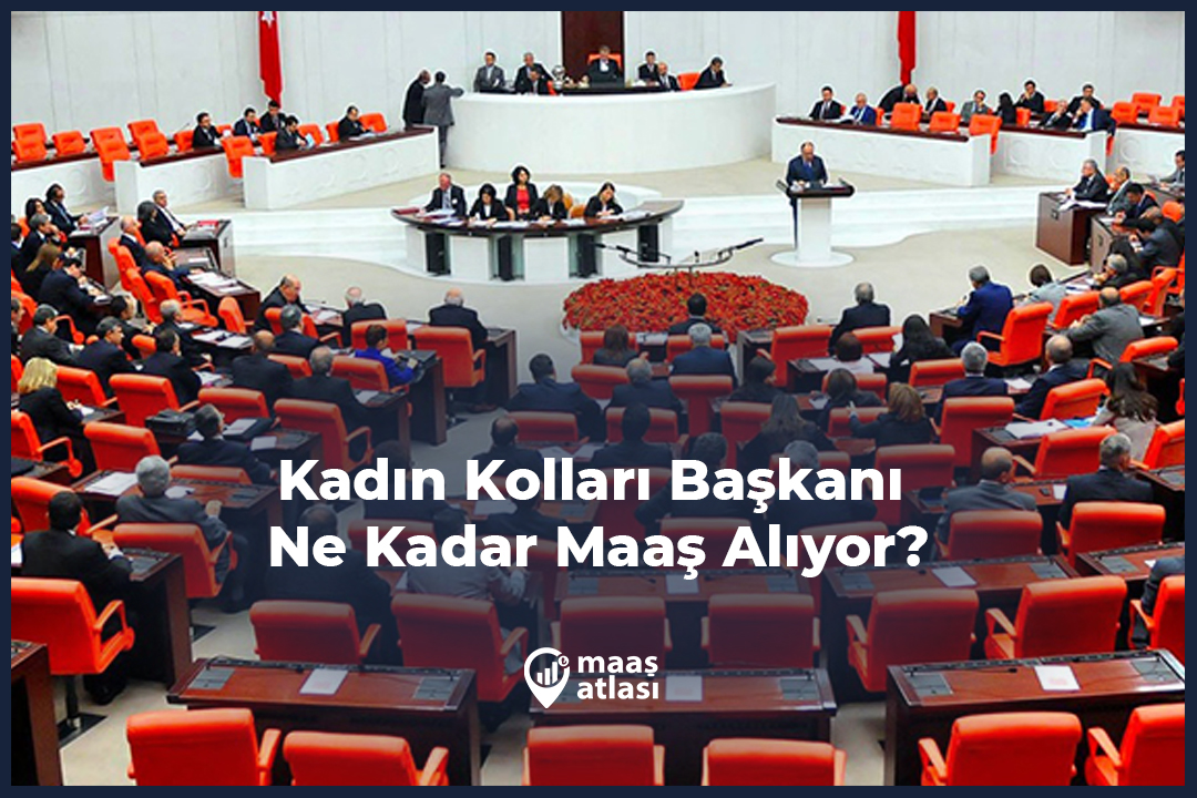 Kadın Kolları Başkanı Ne Kadar Maaş Alıyor?