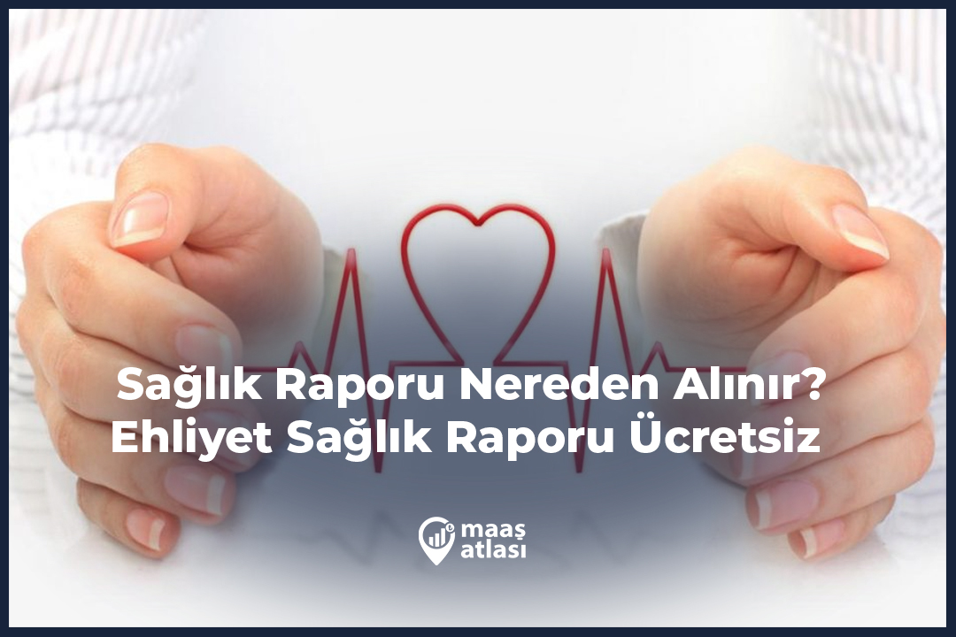 Sağlık Raporu Nereden Alınır? Ehliyet Sağlık Raporu Ücretsiz  