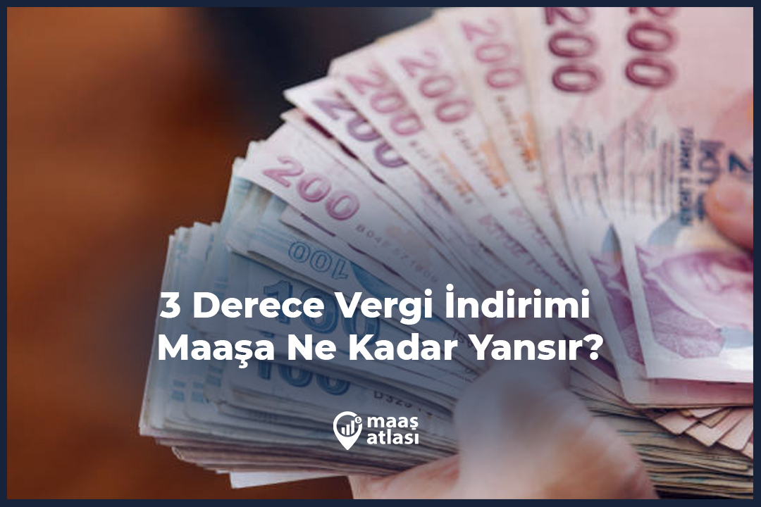 3 Derece Vergi İndirimi Maaşa Ne Kadar Yansır?
